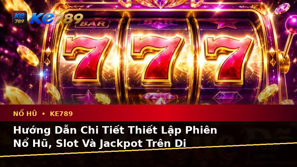 Đánh Giá Trải Nghiệm Nổ Hũ, Slot Và Jackpot Trên Điện Thoại Tại ke789pg.it.com: Hướng Dẫn Chi Tiết Thao Tác Di Động