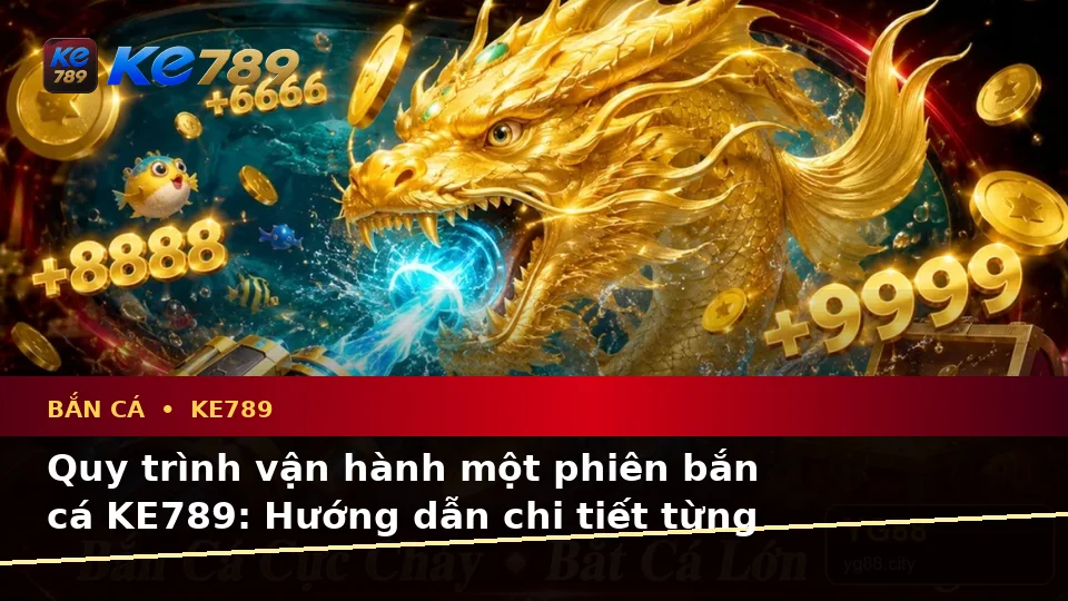 Giải Thích Biểu Tượng, Tính Năng Và Quy Trình Bắn Cá KE789: Hướng Dẫn Chi Tiết Săn Thưởng Tại ke789pg.it.com