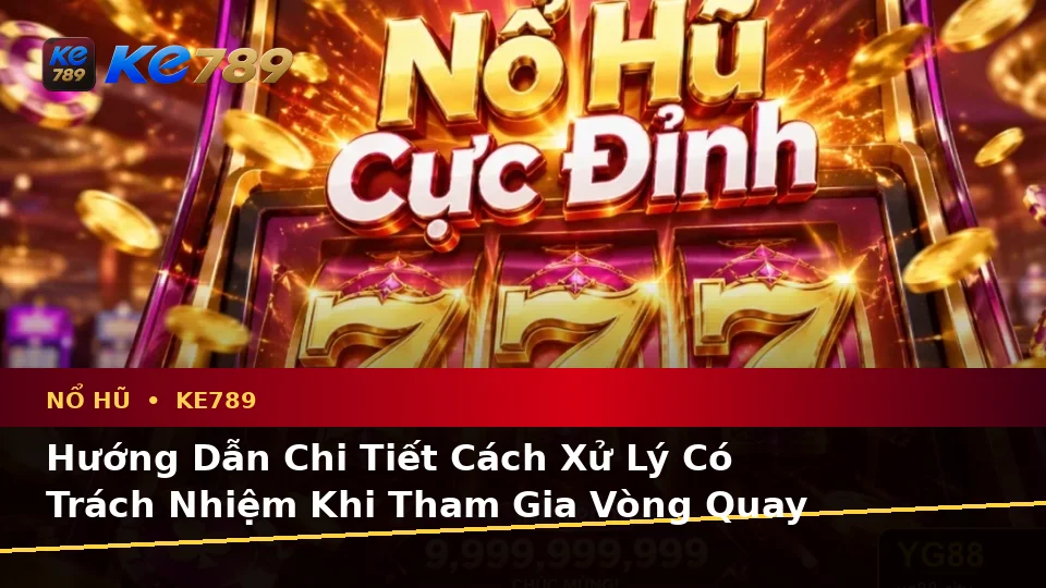 Nhận Diện Lỗi Phổ Biến Và Cách Xử Lý Có Trách Nhiệm Với Nổ Hũ KE789: Hướng Dẫn Chi Tiết Slot, Jackpot Tại ke789pg.it.com