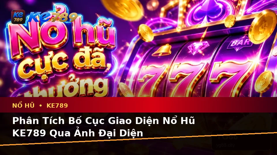 Hướng Dẫn Người Mới Kiểm Tra Giao Diện Nổ Hũ, Slot Và Jackpot Tại ke789pg.it.com Trước Khi Quay