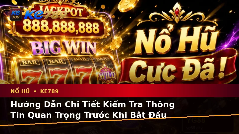 Hướng Dẫn Người Mới Kiểm Tra Giao Diện Nổ Hũ, Slot Và Jackpot Tại ke789pg.it.com Trước Khi Quay