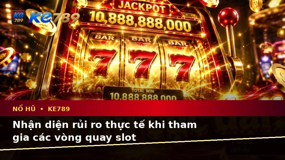 Phân Tích Dữ Kiện, Rủi Ro Và Giới Hạn Ngân Sách Khi Tìm Hiểu Nổ Hũ KE789: Hướng Dẫn Chi Tiết Tại ke789pg.it.com