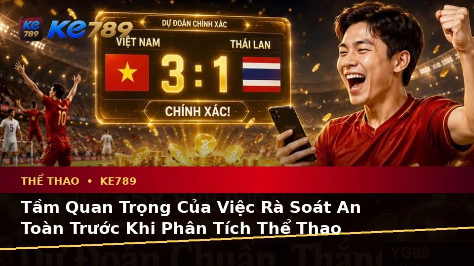 Phân Tích Thể Thao Và Tỷ Số Trận Đấu Tại ke789pg.it.com: Xây Dựng Danh Sách Kiểm Tra Bảo Mật Trước Khi Sử Dụng Thể Thao KE789