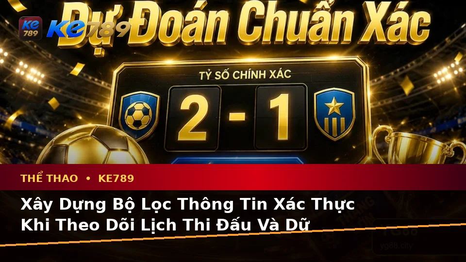 Phân Tích Thể Thao Và Tỷ Số Trận Đấu Tại ke789pg.it.com: Phân Biệt Thông Tin Xác Thực, Quảng Cáo Và Kỳ Vọng Thực Tế Về Thể Thao KE789