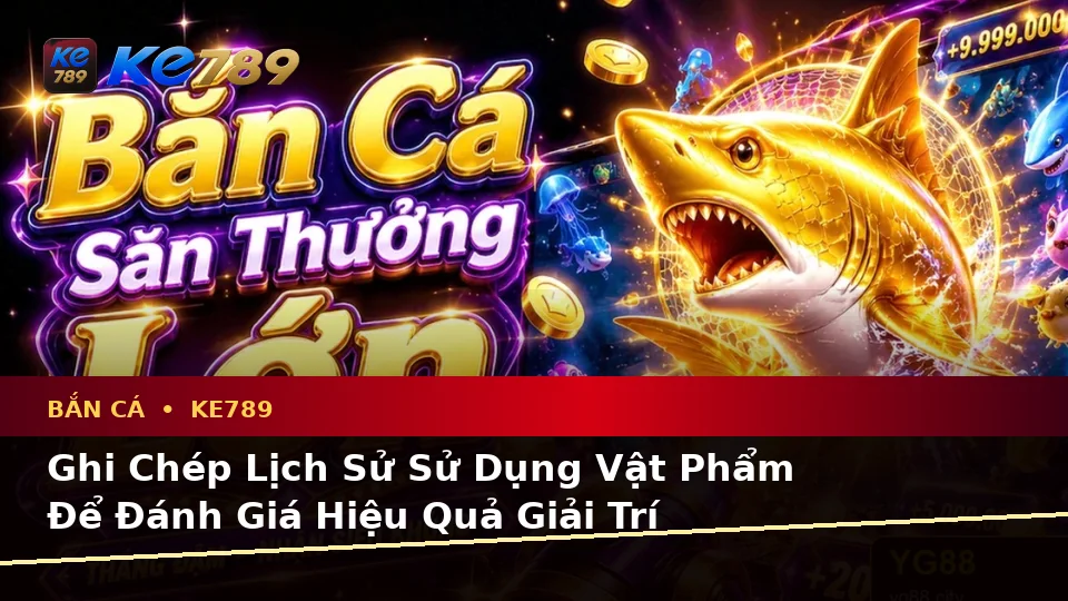 Bắn Cá Săn Thưởng KE789 Tại ke789pg.it.com: Lập Kế Hoạch Thời Gian, Ngân Sách Và Lịch Sử Sử Dụng Chi Tiết