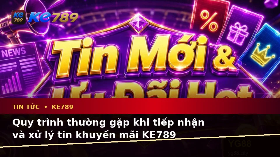 Giải Thích Biểu Tượng, Tính Năng Và Quy Trình Tin Tức KE789: Hướng Dẫn Chi Tiết Đọc Ưu Đãi Tại ke789pg.it.com