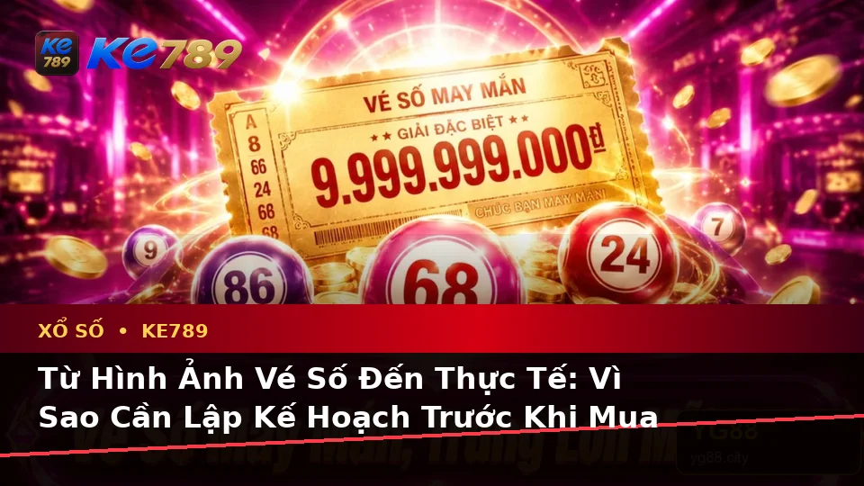 Xổ Số KE789 Tại ke789pg.it.com: Lập Kế Hoạch Thời Gian, Ngân Sách Và Lịch Sử Kiểm Tra Vé Số Chi Tiết