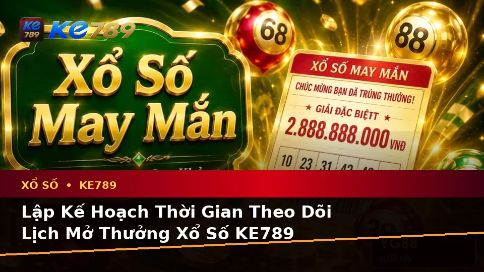 Xổ Số KE789 Tại ke789pg.it.com: Lập Kế Hoạch Thời Gian, Ngân Sách Và Lịch Sử Kiểm Tra Vé Số Chi Tiết
