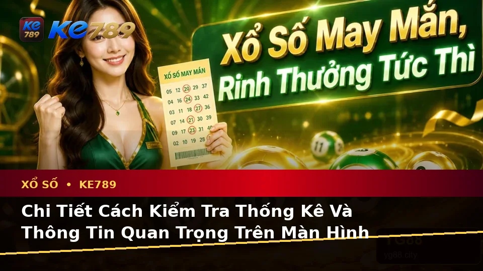 Hướng Dẫn Người Mới Kiểm Tra Giao Diện Vé Số, Kết Quả Và Thông Tin Xổ Số KE789 Chi Tiết Tại ke789pg.it.com