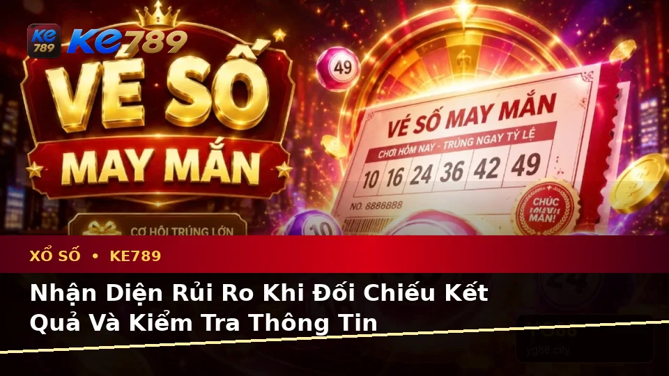 Phân Tích Dữ Kiện, Rủi Ro Và Giới Hạn Ngân Sách Khi Kiểm Tra Vé Số KE789 Tại ke789pg.it.com