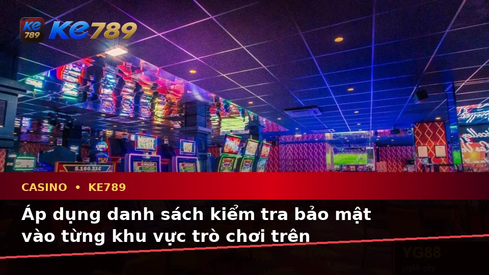 Danh Sách Kiểm Tra Bảo Mật Trước Khi Sử Dụng Casino KE789: Hướng Dẫn Chi Tiết Tại ke789pg.it.com