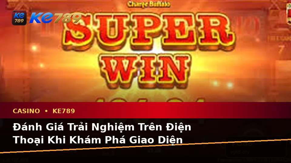 Đánh Giá Trải Nghiệm Trên Điện Thoại Tại Casino KE789: Hướng Dẫn Chi Tiết Slot, Trò Chơi Bàn Và Quản Lý Ngân Sách Qua ke789pg.it.com
