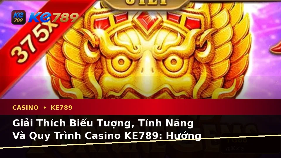 Giải Thích Biểu Tượng, Tính Năng Và Quy Trình Casino KE789: Hướng Dẫn Chi Tiết Qua Ảnh Đại Diện Tại ke789pg.it.com