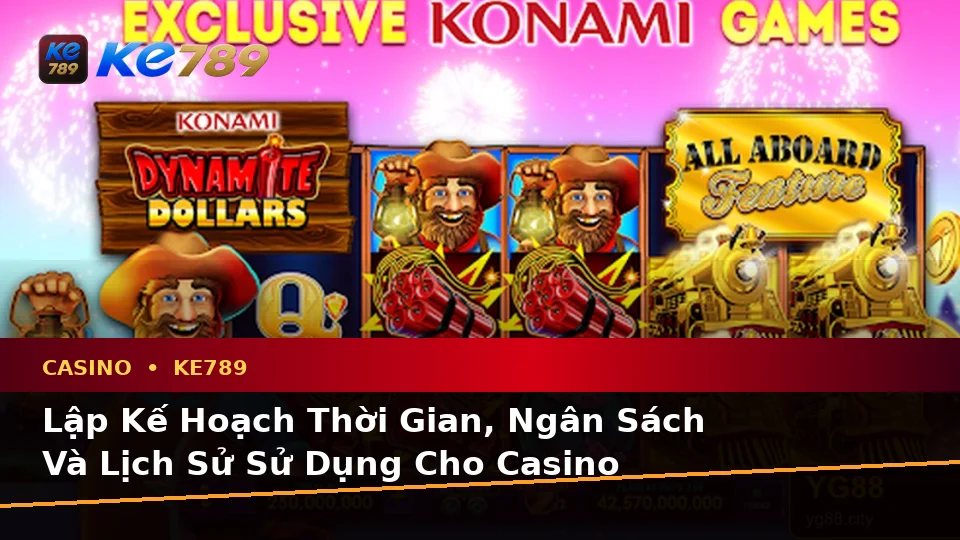 Lập Kế Hoạch Thời Gian, Ngân Sách Và Lịch Sử Sử Dụng Cho Casino KE789: Hướng Dẫn Chi Tiết Tại ke789pg.it.com