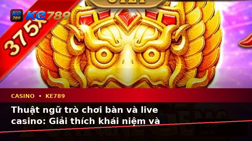Giải Thích Khái Niệm Và Thuật Ngữ Cốt Lõi Của Casino KE789: Hướng Dẫn Chi Tiết Về Slot, Trò Chơi Bàn Và Quản Lý Ngân Sách Tại ke789pg.it.com