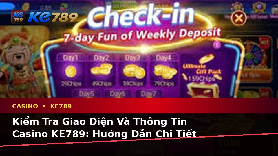 Kiểm Tra Giao Diện Và Thông Tin Casino KE789: Hướng Dẫn Chi Tiết Cho Người Mới Tại ke789pg.it.com