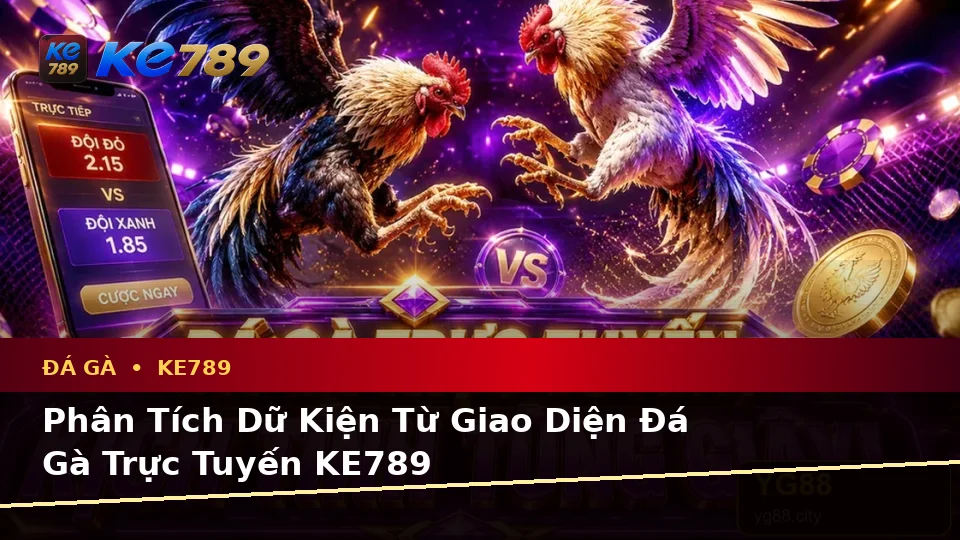 Đá Gà Trực Tuyến KE789: Phân Tích Dữ Kiện, Rủi Ro Và Giới Hạn Ngân Sách Khi Quản Lý Phiên Chơi Tại ke789pg.it.com