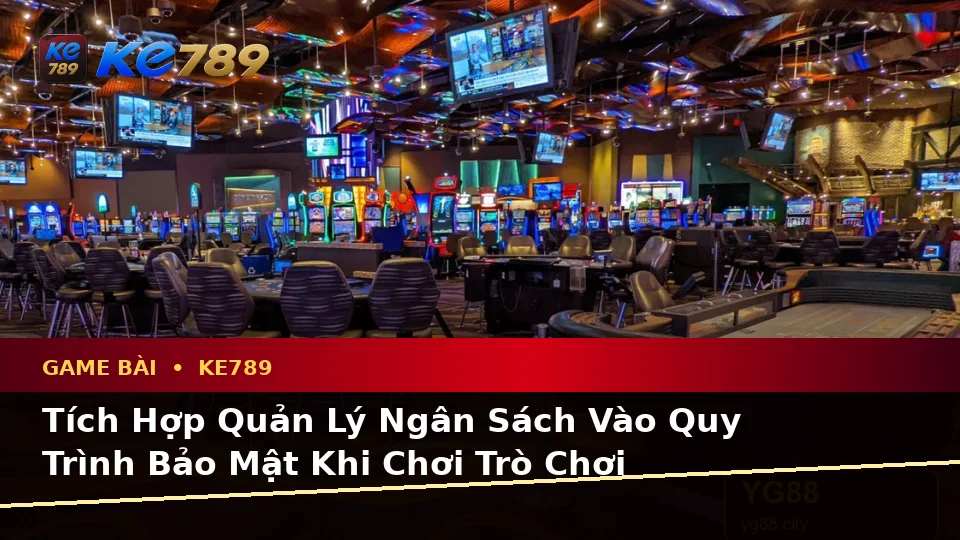 Game Bài KE789: Xây Dựng Danh Sách Kiểm Tra Bảo Mật Trước Khi Chơi Baccarat, Poker Và Quản Lý Ngân Sách Tại ke789pg.it.com