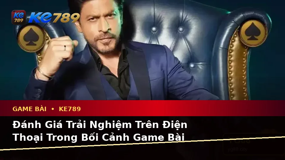 Đánh Giá Trải Nghiệm Game Bài KE789 Trên Điện Thoại: Hướng Dẫn Chi Tiết Baccarat, Poker Và Quản Lý Ngân Sách Tại ke789pg.it.com