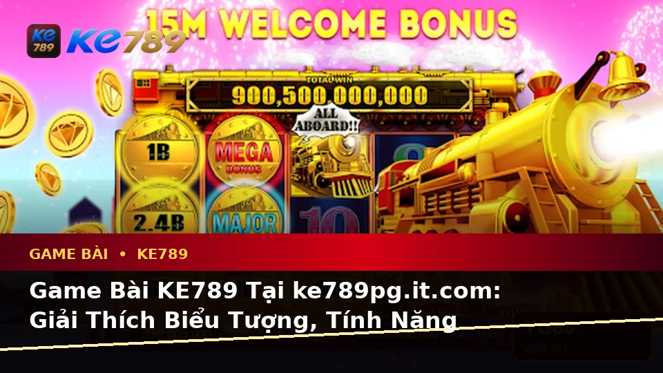 Game Bài KE789 Tại ke789pg.it.com: Giải Thích Biểu Tượng, Tính Năng Và Quy Trình Thường Gặp Kèm Hướng Dẫn Chi Tiết