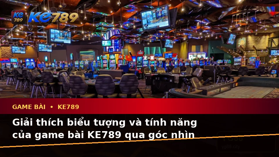 Game Bài KE789 Tại ke789pg.it.com: Giải Thích Biểu Tượng, Tính Năng Và Quy Trình Thường Gặp Kèm Hướng Dẫn Chi Tiết