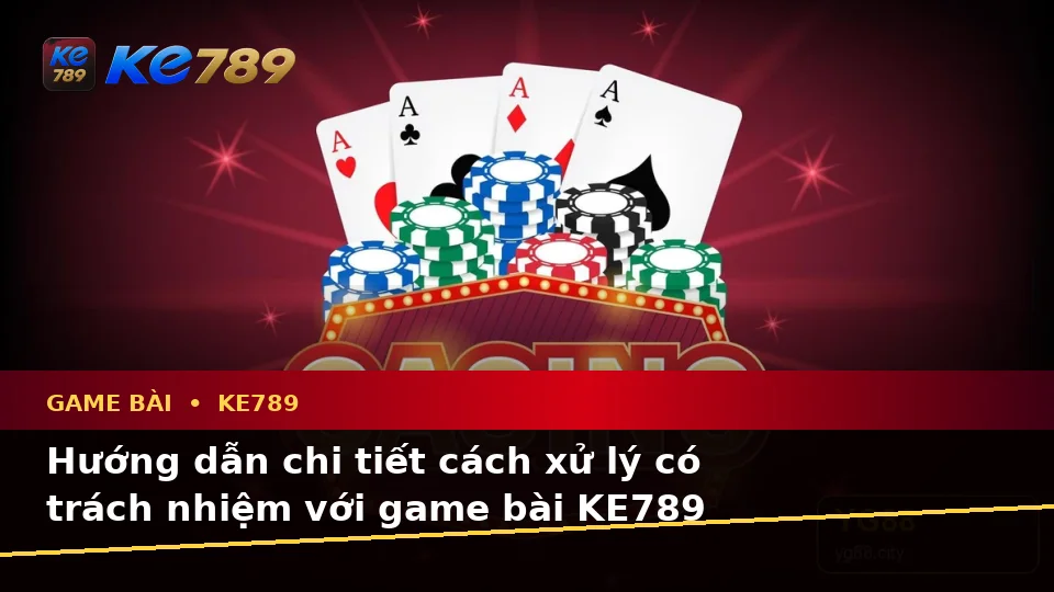 Nhận Diện Lỗi Phổ Biến Khi Chơi Game Bài KE789: Hướng Dẫn Xử Lý Có Trách Nhiệm Tại ke789pg.it.com