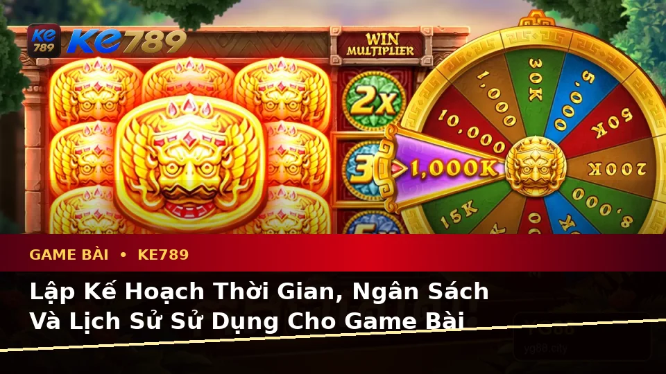 Lập Kế Hoạch Thời Gian, Ngân Sách Và Lịch Sử Sử Dụng Cho Game Bài KE789 Tại ke789pg.it.com