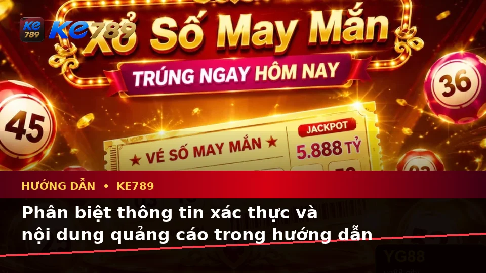 Phân Biệt Thông Tin Xác Thực, Quảng Cáo Và Kỳ Vọng Thực Tế Về Hướng Dẫn KE789: Tin Mới, Ưu Đãi Và Điều Kiện Khuyến Mãi Tại ke789pg.it.com