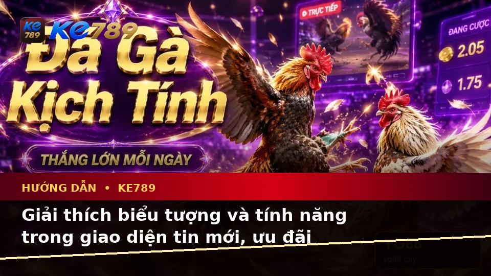 Giải Thích Biểu Tượng, Tính Năng Và Quy Trình Thường Gặp Của Hướng Dẫn KE789: Tin Mới, Ưu Đãi Và Điều Kiện Khuyến Mãi Tại ke789pg.it.com