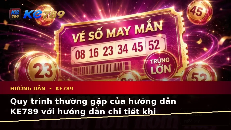 Giải Thích Biểu Tượng, Tính Năng Và Quy Trình Thường Gặp Của Hướng Dẫn KE789: Tin Mới, Ưu Đãi Và Điều Kiện Khuyến Mãi Tại ke789pg.it.com
