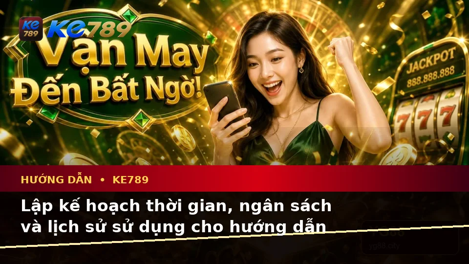Lập Kế Hoạch Thời Gian, Ngân Sách Và Lịch Sử Sử Dụng Khi Đọc Tin Khuyến Mãi KE789 Tại ke789pg.it.com